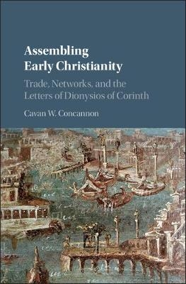 Assembling Early Christianity - Cavan W. Concannon