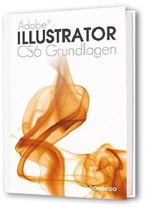 Illustrator CS6 Grundlagen - Kristina Lundsgard, Vera Wiltberger