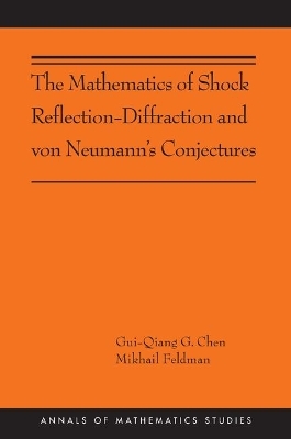 The Mathematics of Shock Reflection-Diffraction and von Neumann's Conjectures - Gui-Qiang Chen, Mikhail Feldman