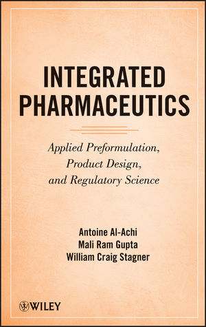 Integrated Pharmaceutics – Applied Preformulation, Product Design, and Regulatory Science - A Al–Achi