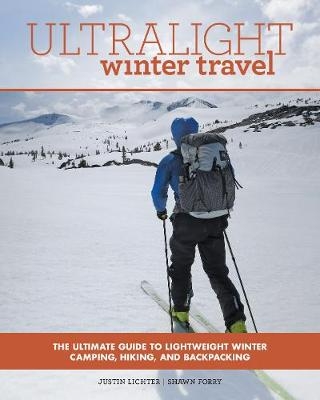 Ultralight Winter Travel - Justin Lichter, Shawn Forry