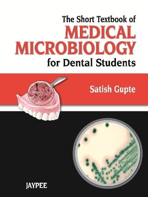 Short Textbook of Medical Microbiology for Dental Students - Satish Gupte