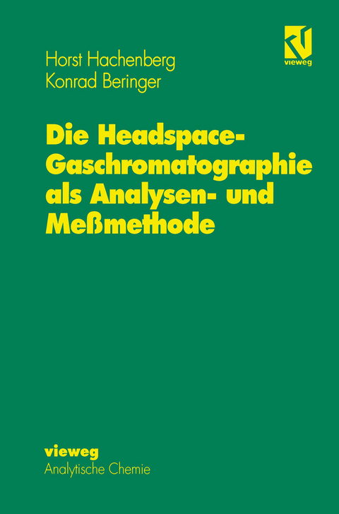 Die Headspace-Gaschromatographie als Analysen- und Meßmethode - Horst Hachenberg, Konrad Beringer