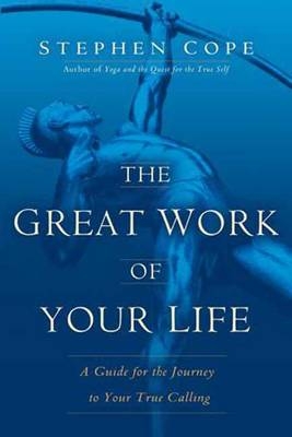 The Great Work Of Your Life - Stephen Cope