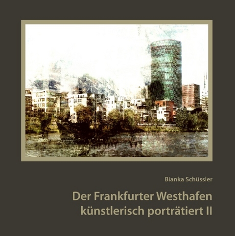 Der Frankfurter Westhafen künstlerisch porträtiert II - Bianka Schüssler