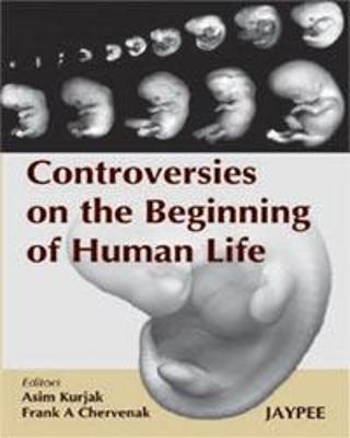 Controversies on the Beginning of Human Life - Asim Kurjak, Frank A Chervenak