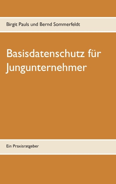 Basisdatenschutz für Jungunternehmer - Birgit Pauls, Bernd Sommerfeldt