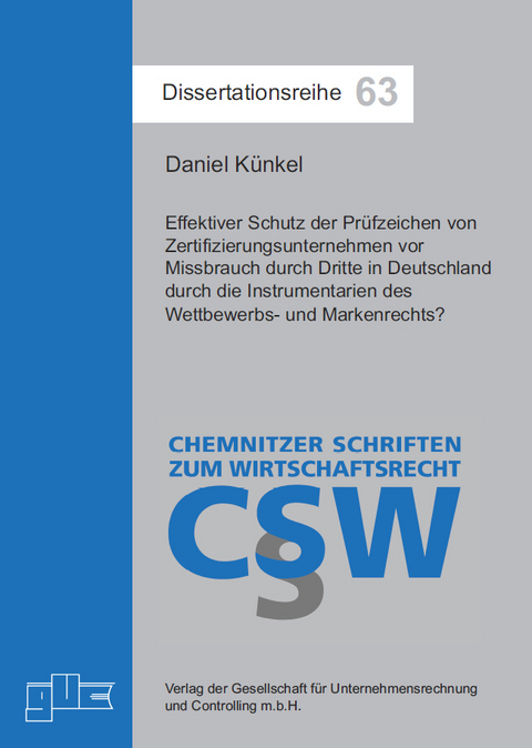 Effektiver Schutz der Prüfzeichen von Zertifizierungsunternehmen vor Missbrauch durch Dritte in Deutschland durch die Instrumentarien des Wettbewerbs- und Markenrechts? - Daniel Künkel