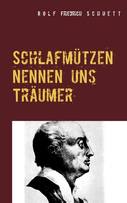 Schlafmützen nennen uns Träumer - Rolf Friedrich Schuett