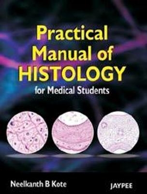 Practical Manual of Histology for Medical Students - Neelkanth B Kote
