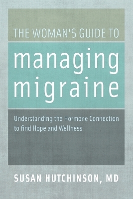 The Woman's Guide to Managing Migraine - Susan Hutchinson