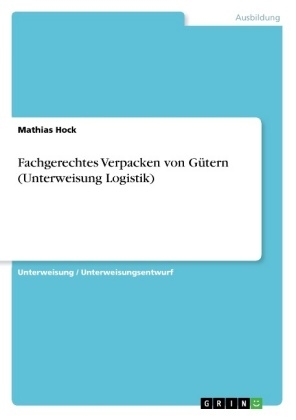 Fachgerechtes Verpacken von GÃ¼tern (Unterweisung Logistik) - Mathias Hock