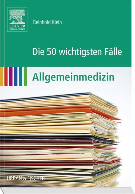 Die 50 wichtigsten Fälle Allgemeinmedizin - Reinhold Klein