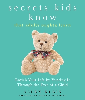 Secrets Kids Know...That Adults Oughta Learn - Allen Klein