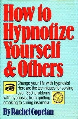 How to Hypnotize Yourself & Others - Rachel Copelan