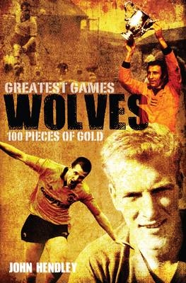 Wolves Greatest Games - John Hendley