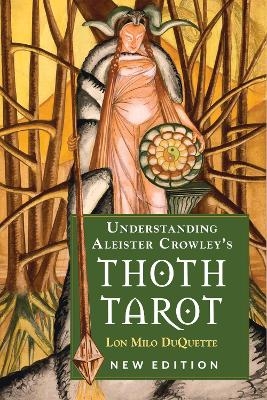Understanding Aleister Crowley's Thoth Tarot - Lon Milo DuQuette