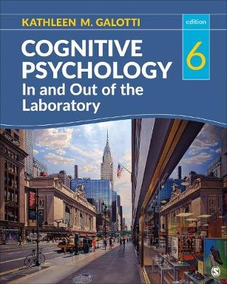 Cognitive Psychology In and Out of the Laboratory - Kathleen M. Galotti