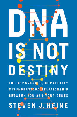 DNA Is Not Destiny - Steven J Heine