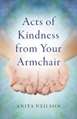 Acts of Kindness from Your Armchair - Anita Neilson