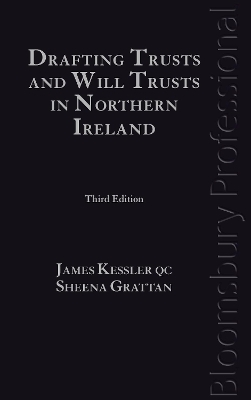 Drafting Trusts and Will Trusts in Northern Ireland - James Kessler KC  KC, Sheena Grattan