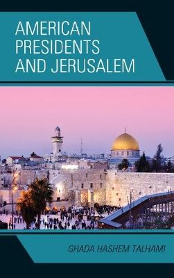 American Presidents and Jerusalem - Ghada Hashem Talhami