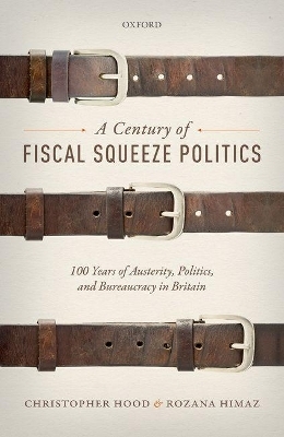 A Century of Fiscal Squeeze Politics - Christopher Hood, Rozana Himaz