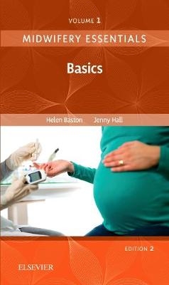 Midwifery Essentials: Basics - Helen Baston, Jennifer Hall