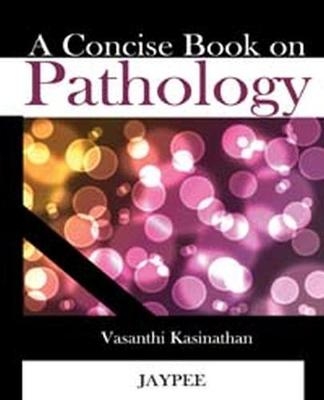 A Concise Book on Pathology - Vasanthi Kasinathan