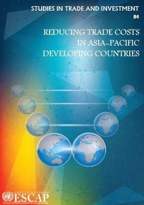 Reducing trade costs in Asia-Pacific developing countries - Yann Duval,  United Nations: Economic and Social Commission for Asia and the Pacific, Amandeep Saggu