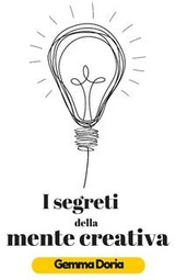 I segreti della mente creativa - Gemma Doria, P.l. Pellegrino, Pierluigi Tamanini