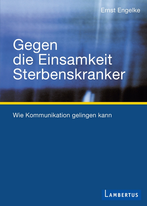 Gegen die Einsamkeit Sterbenskranker - Ernst Engelke