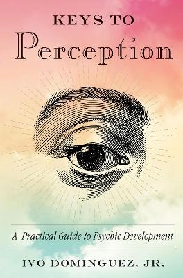 Keys to Perception - Ivo Dominguez  Jr.