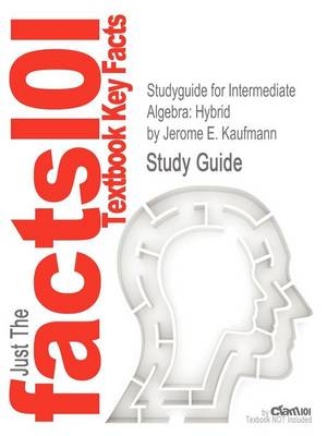 Studyguide for Intermediate Algebra - Jerome E Kaufmann,  Cram101 Textbook Reviews