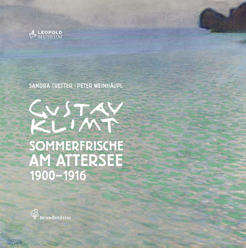 Gustav Klimt Sommerfrische am Attersee 1900-1916 - Sandra Tretter, Peter Weinhäupl