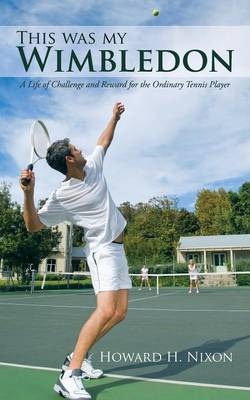 This Was My Wimbledon - Howard H Nixon
