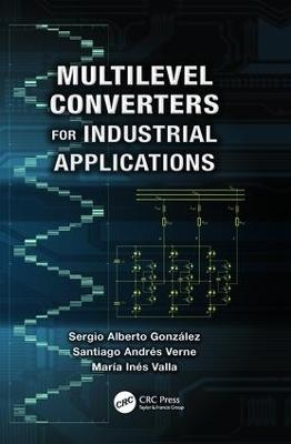 Multilevel Converters for Industrial Applications - Sergio Alberto Gonzalez, Santiago Andres Verne, Maria Ines Valla