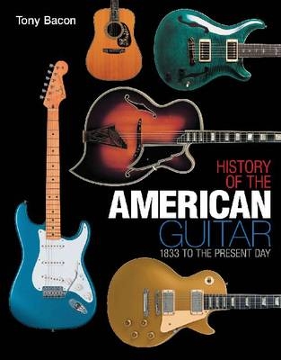 History of the American Guitar - Tony Bacon