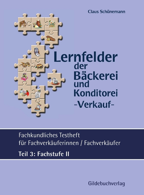 Lernfelder der Bäckerei & Konditorei Fachkundliches Testheft Teil 3: Fachstufe II inkl. Lösungen - Claus Schünemann