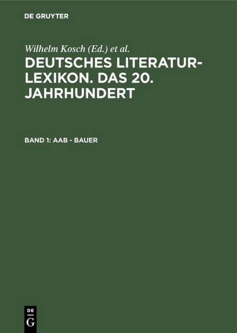 Deutsches Literatur-Lexikon. Das 20. Jahrhundert / Aab - Bauer - 