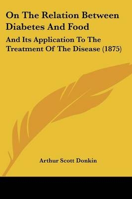 On The Relation Between Diabetes And Food - Arthur Scott Donkin