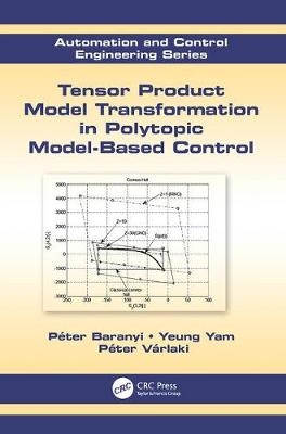 Tensor Product Model Transformation in Polytopic Model-Based Control - Péter Baranyi, Yeung Yam, Péter Várlaki