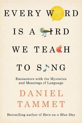 Every Word is a Bird We Teach to Sing - Daniel Tammet