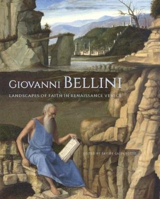 Giovanni Bellini - Landscapes of Faith in Renaissance Venice - Davide Gasparotto