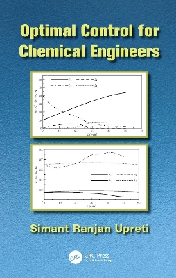 Optimal Control for Chemical Engineers - Simant Ranjan Upreti