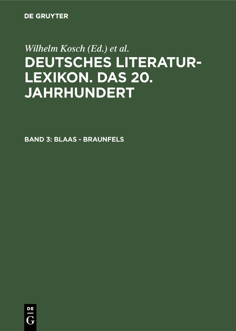 Deutsches Literatur-Lexikon. Das 20. Jahrhundert / Blaas - Braunfels - Wilhelm Kosch