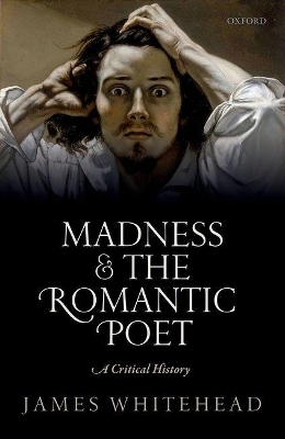 Madness and the Romantic Poet - James Whitehead