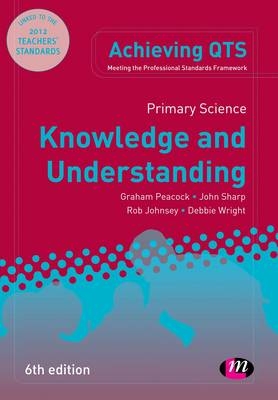 Primary Science: Knowledge and Understanding - Graham A Peacock, John Sharp, Rob Johnsey, Debbie Wright