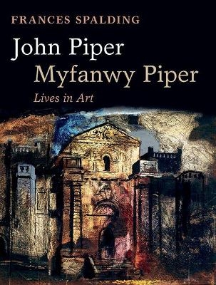 John Piper, Myfanwy Piper - Frances Spalding