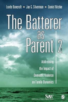 The Batterer as Parent - R. Lundy Bancroft, Jay G. Silverman, Daniel Ritchie